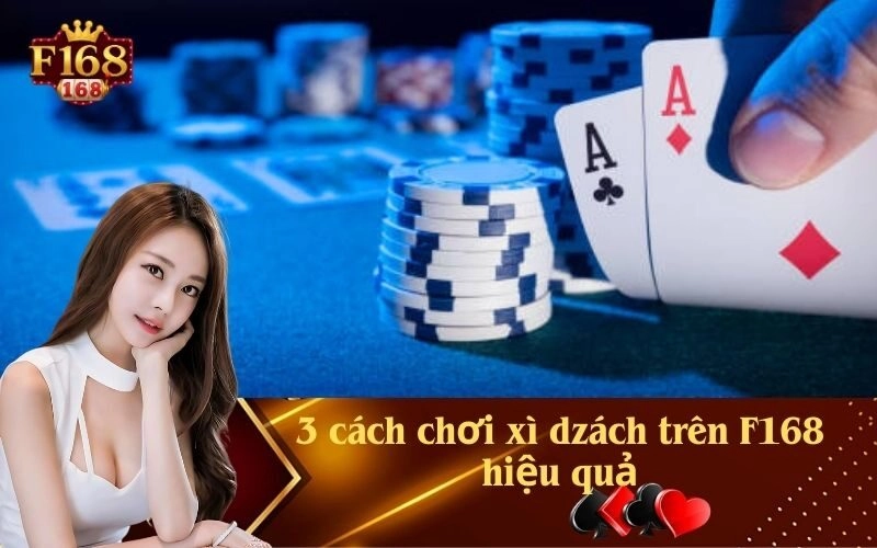 3 cách chơi xì dzách trên F168 hiệu quả