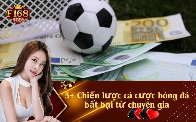 5+ Chiến lược cá cược bóng đá bất bại từ chuyên gia