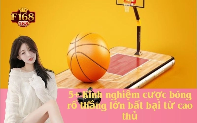 5+ Kinh nghiệm cược bóng rổ thắng lớn bất bại từ cao thủ