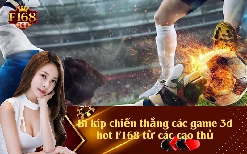 Bí kíp chiến thắng các game 3d hot F168 từ các cao thủ