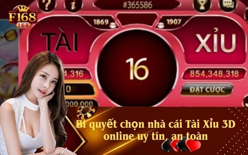 Bí quyết chọn nhà cái Tài Xỉu 3D online uy tín, an toàn
