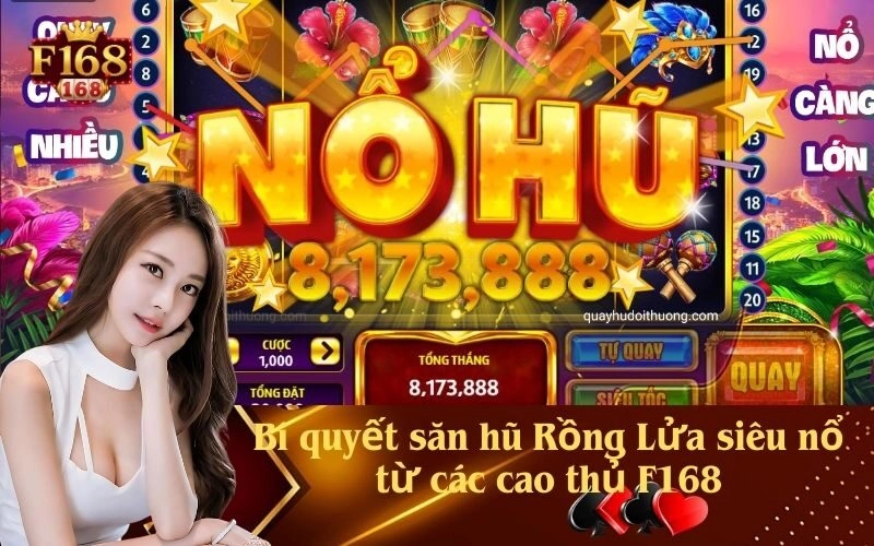Bí quyết săn hũ Rồng Lửa siêu nổ từ các cao thủ F168