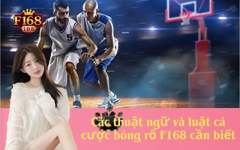 Các thuật ngữ và luật cá cược bóng rổ F168 cần biết