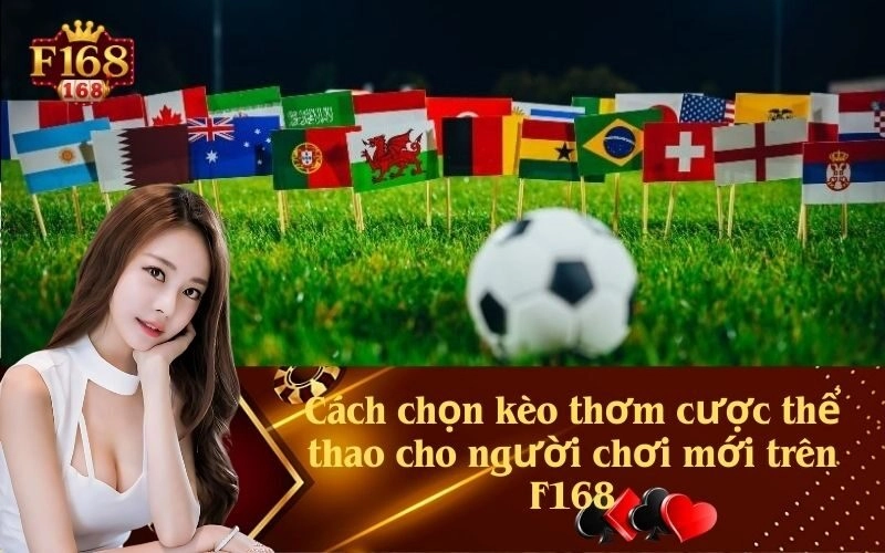 Cách chọn kèo thơm đặt cược thể thao cho người chơi mới trên F168