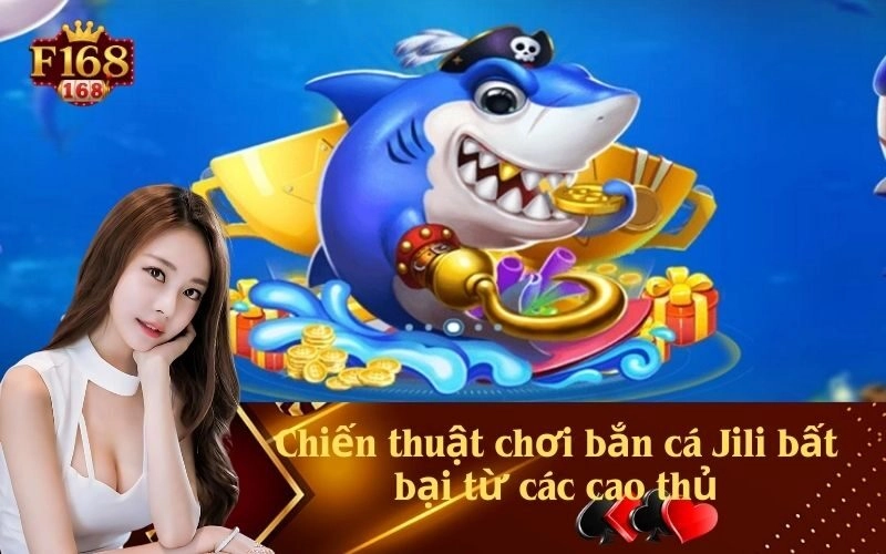 Chiến thuật chơi bắn cá Jili bất bại từ các cao thủ