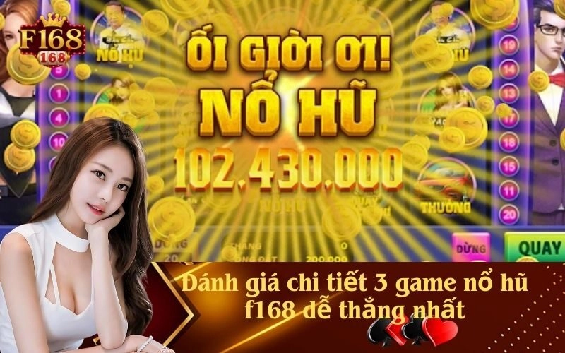 Đánh giá chi tiết 3 game nổ hũ f168 dễ thắng nhất