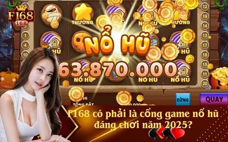 F168 có phải là cổng game nổ hũ đáng chơi năm 2025?