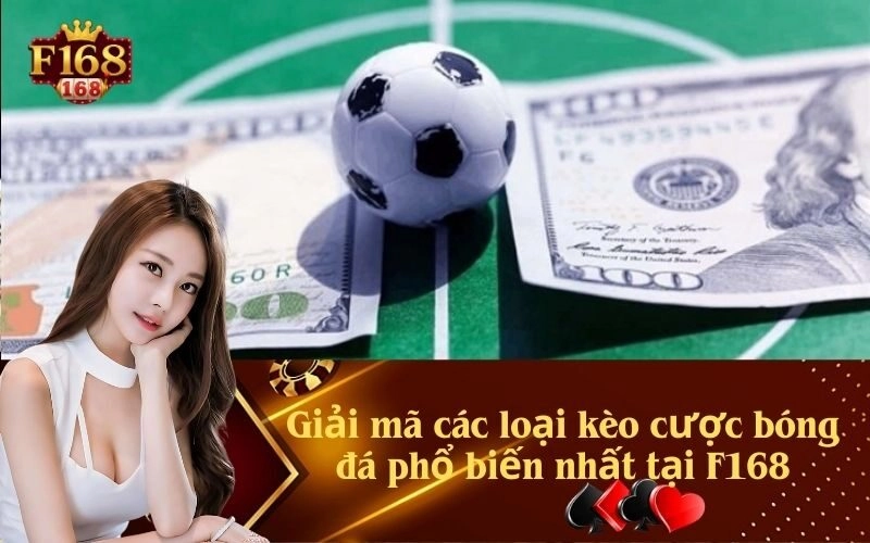 Giải mã các loại kèo cược bóng đá phổ biến nhất tại F168