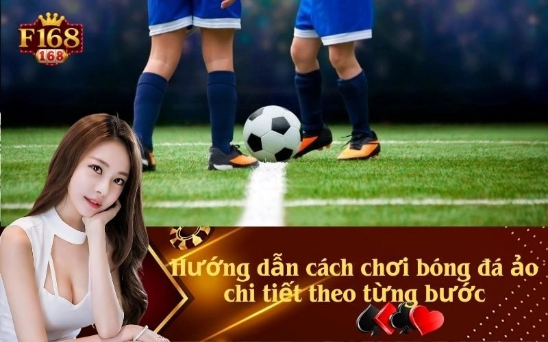Hướng dẫn cách chơi bóng đá ảo chi tiết theo từng bước