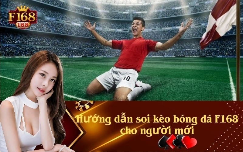 Hướng dẫn soi kèo bóng đá F168 cho người mới