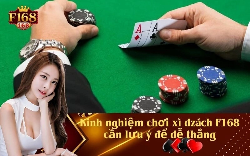 Kinh nghiệm chơi xì dzách F168 cần lưu ý để dễ thắng