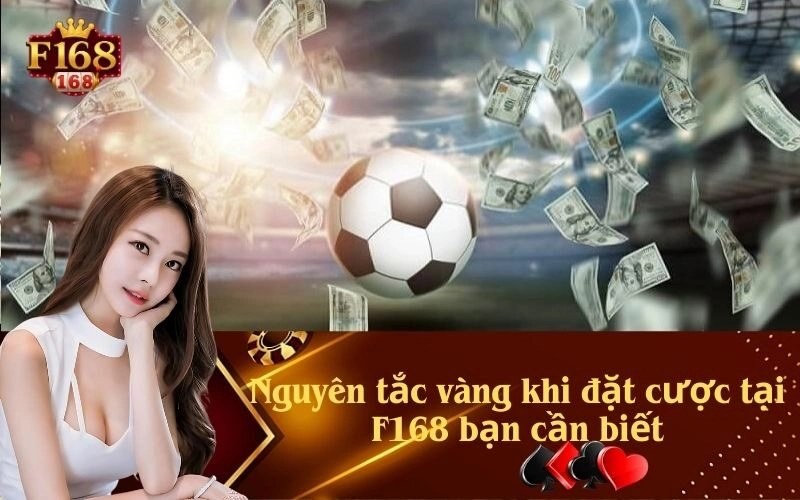 Nguyên tắc vàng khi đặt cược tại F168 bạn cần biết