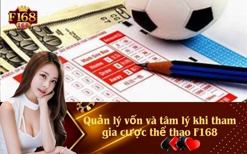 Quản lý vốn và tâm lý khi tham gia cược thể thao F168