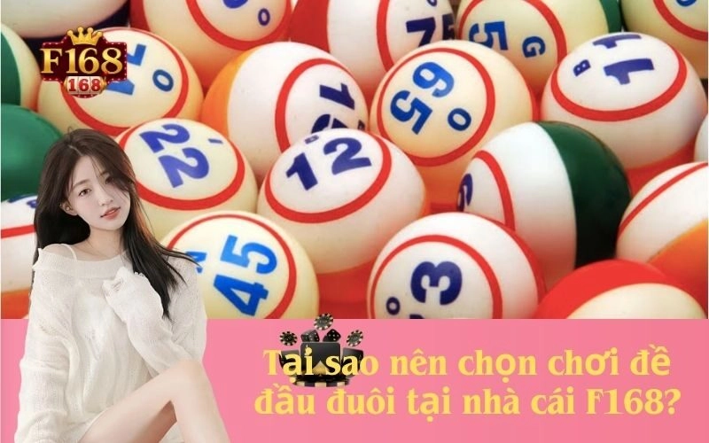 Tại sao nên chọn chơi đề đầu đuôi tại nhà cái F168?