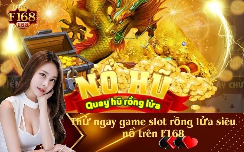 Thử ngay game slot rồng lửa siêu nổ trên F168